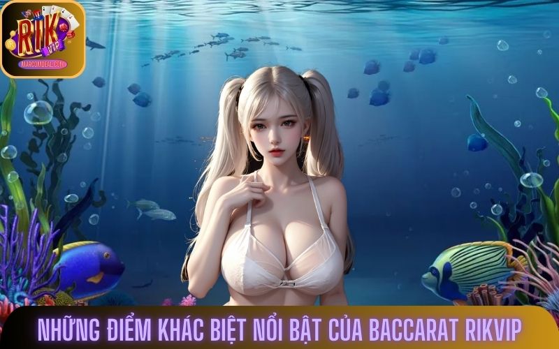 Những điểm khác biệt nổi bật của baccarat Rikvip