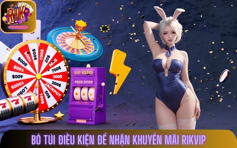 Bỏ túi điều kiện để nhận khuyến mãi Rikvip