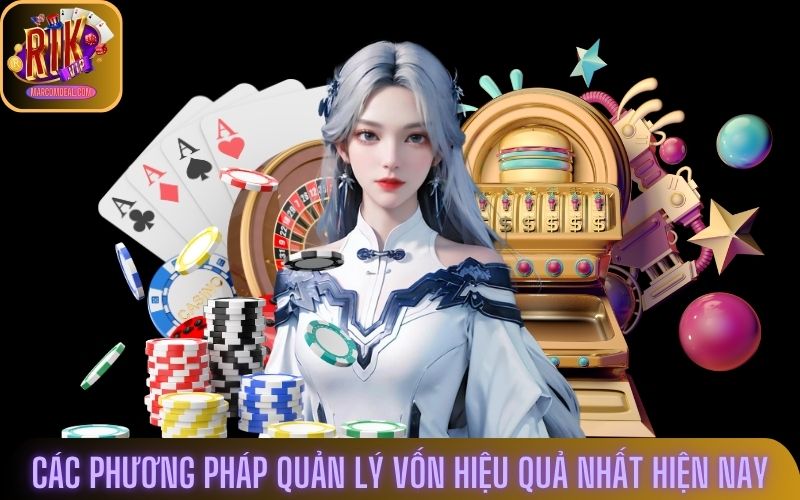 Các phương pháp quản lý vốn cược hiệu quả nhất hiện nay