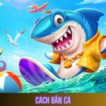 Cách Bắn Cá Chuẩn Từng Phát Giúp Bạn Lên Cấp Siêu Nhanh