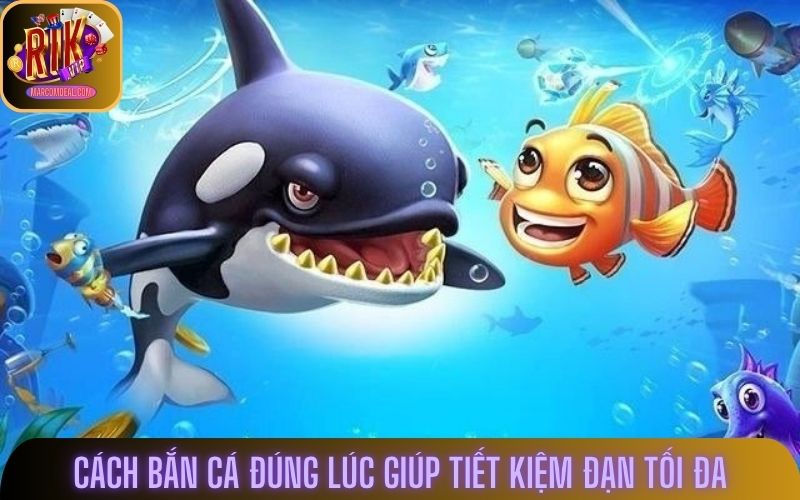 Cách bắn cá đúng lúc giúp tiết kiệm đạn tối đa
