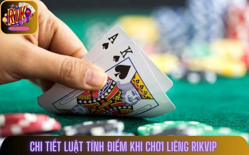Chi tiết luật tính điểm khi chơi Liêng Rikvip