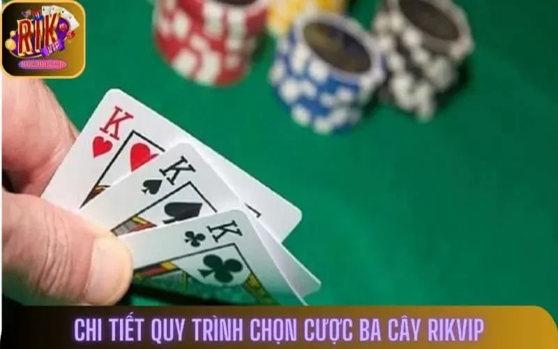 Chi tiết quy trình chọn cược ba cây Rikvip