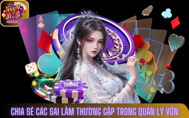 Chia sẻ các sai lầm thường gặp trong quản lý vốn