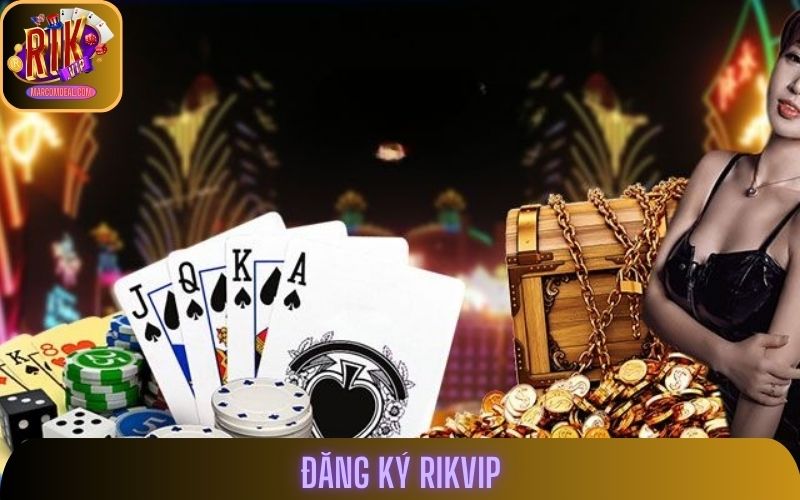 Đăng Ký Rikvip - Cơ Hội Làm Giàu Nhanh Chóng Nhất
