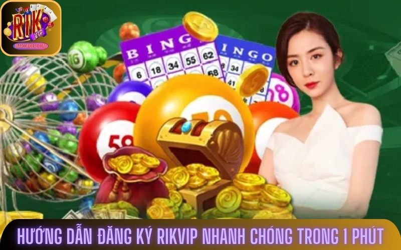 Hướng dẫn đăng ký rikvip nhanh chóng trong 1 phút