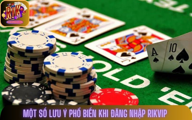 Một số lưu ý phổ biến khi đăng nhập Rikvip