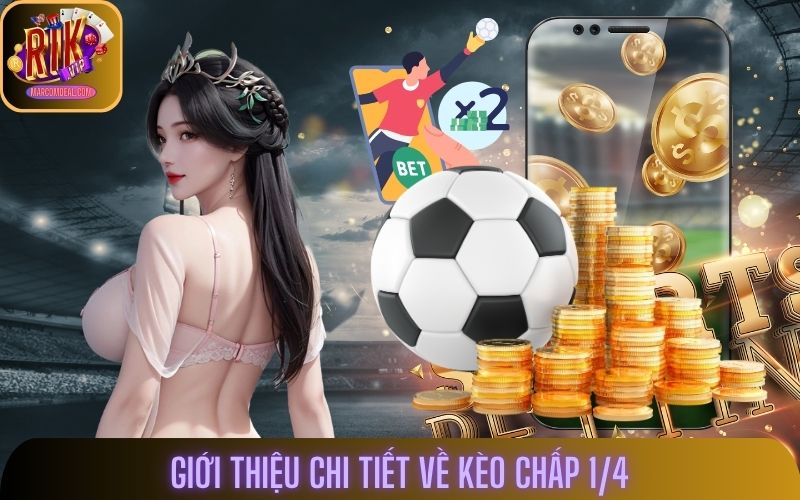 Giới thiệu chi tiết về kèo chấp 1/4