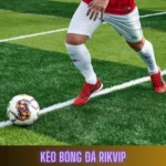 Kinh Nghiệm Bắt Kèo Bóng Đá Rikvip Đầy Chính Xác