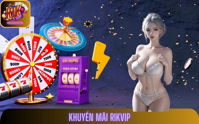 Khuyến Mãi Rikvip - Cập Nhập Ưu Đãi Đáng Chú Ý Nhất 2025