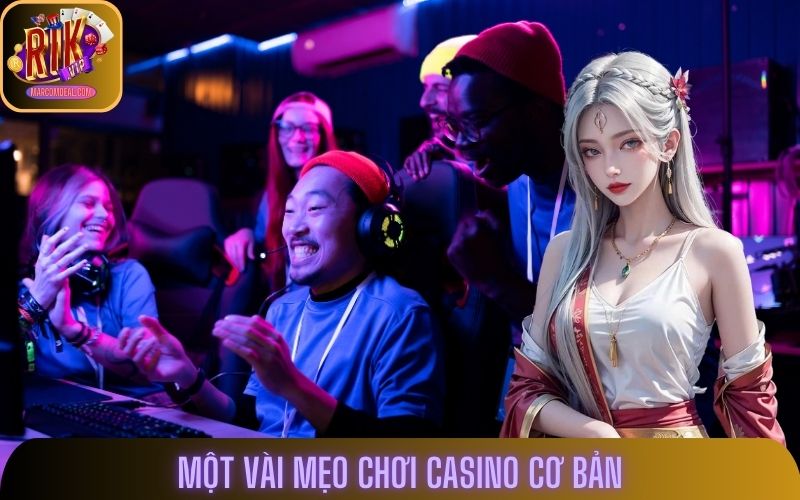Một vài mẹo chơi Casino cơ bản hội viên nên thuộc lòng
