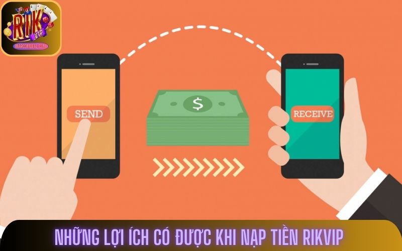 Những lợi ích có được khi nạp tiền rikvip