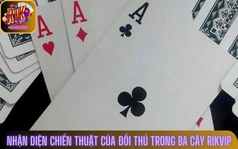 Nhận diện chiến thuật của đối thủ trong Ba Cây Rikvip