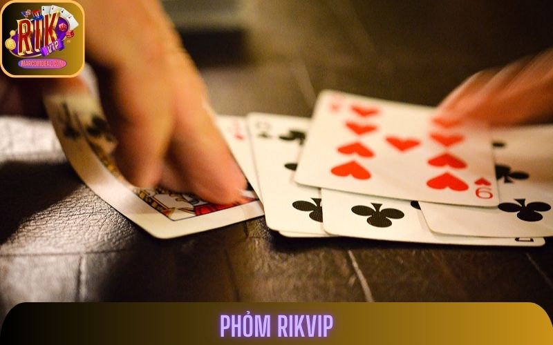 Phỏm Rikvip: Nhớ Bài Và Đánh Dây Chuẩn Không Cần Chỉnh