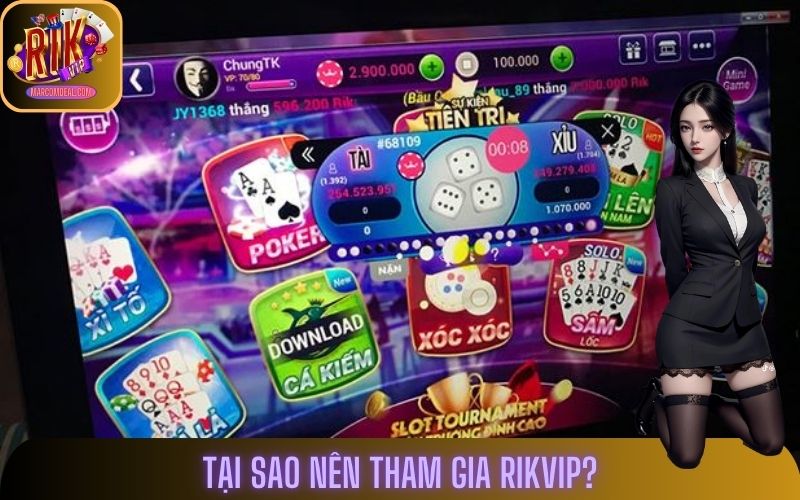 Nên tham gia Rikvip bởi nhà cái sở hữu nhiều ưu điểm tuyệt đối