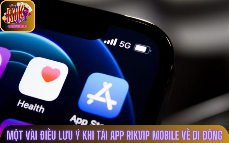 Một vài điều lưu ý khi tải app Rikvip mobile về di động