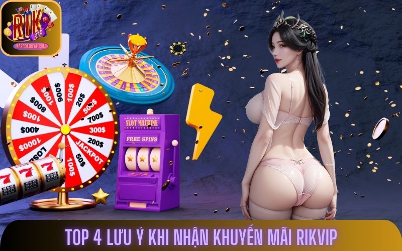 Top 4 lưu ý khi nhận khuyến mãi Rikvip