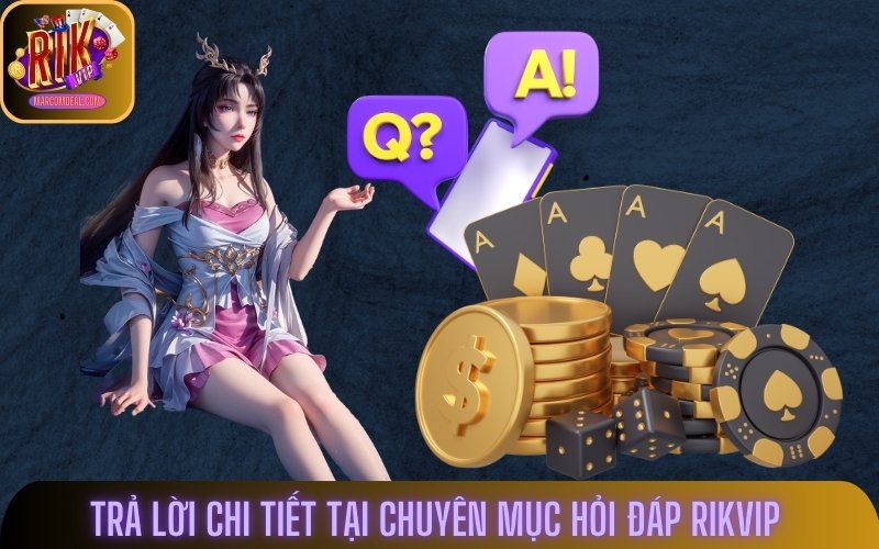 Chia sẻ thông tin về chuyên mục hỏi đáp tại Rikvip