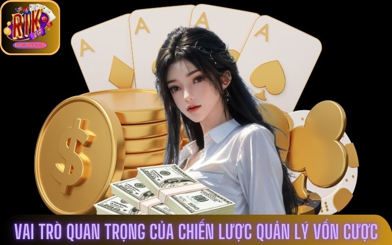 Vai trò quan trọng của chiến lược quản lý vốn cược