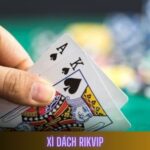 Xì Dách Rikvip: Dằn, Rút, Chạy Đúng Lúc Là Thắng